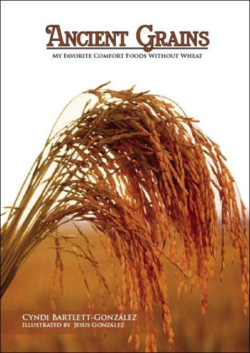 Ancient Grains: My Favorite Comfort Foods without Wheat book