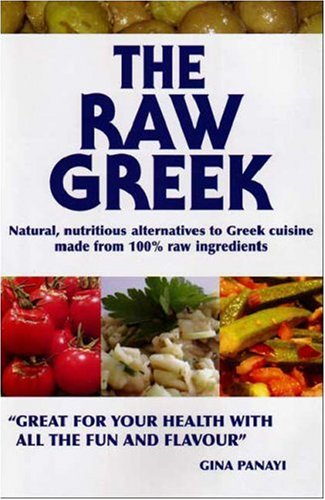 The Raw Greek: Natural, Nutritious Alternatives to Greek Cuisine Made from 100% Raw Ingredients Leisure, Home & Garden