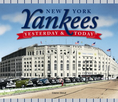 Yesterday and Today: New York Yankees by Glenn Stout Books