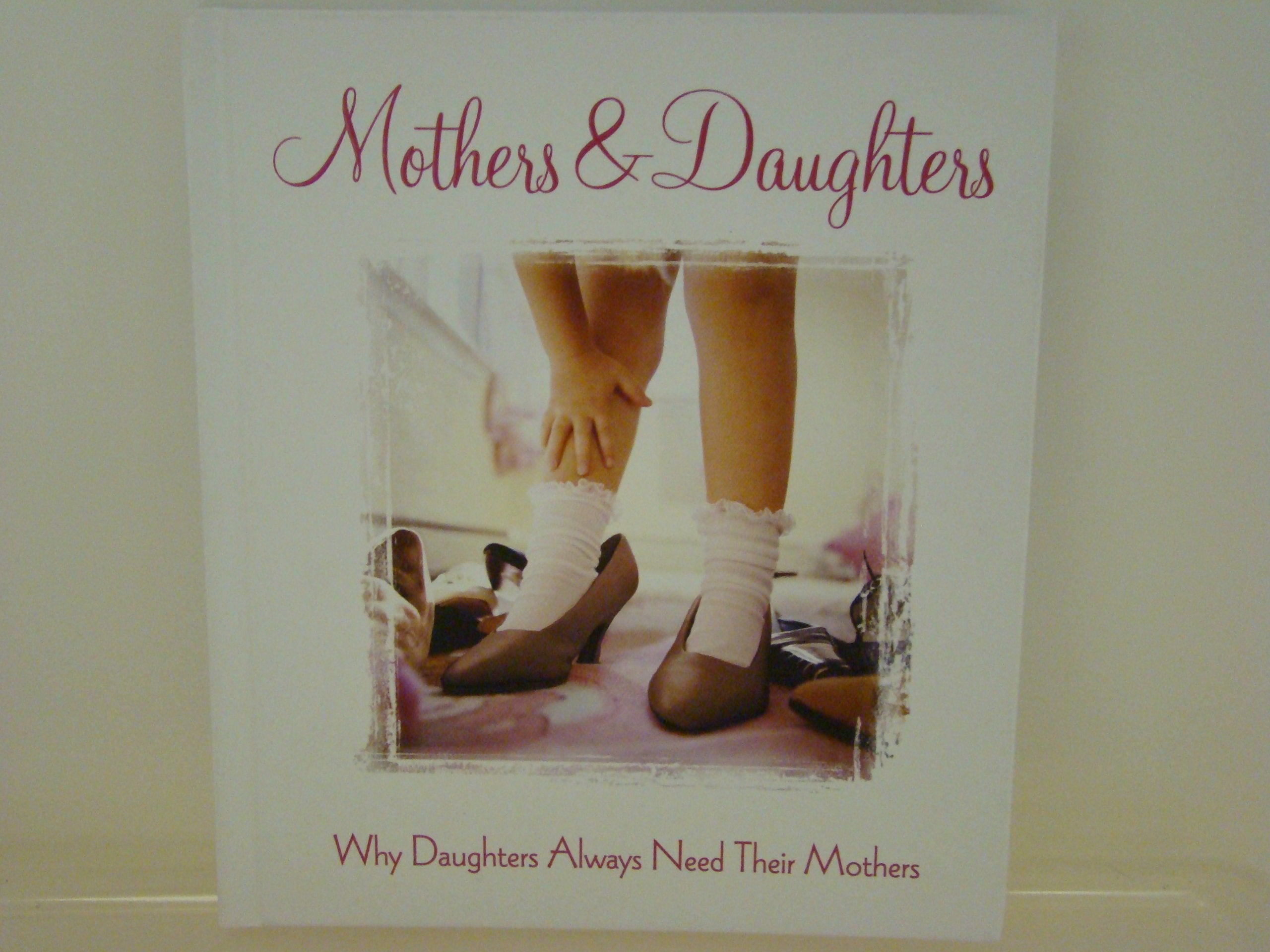 Mothers & Daughters, Why Daughters Always Need Their Mothers Books