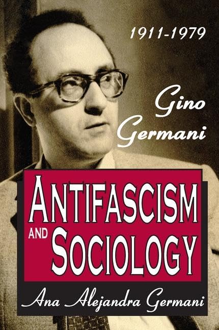 Antifascism and Sociology: Gino Germani 1911-1979 Social Sciences