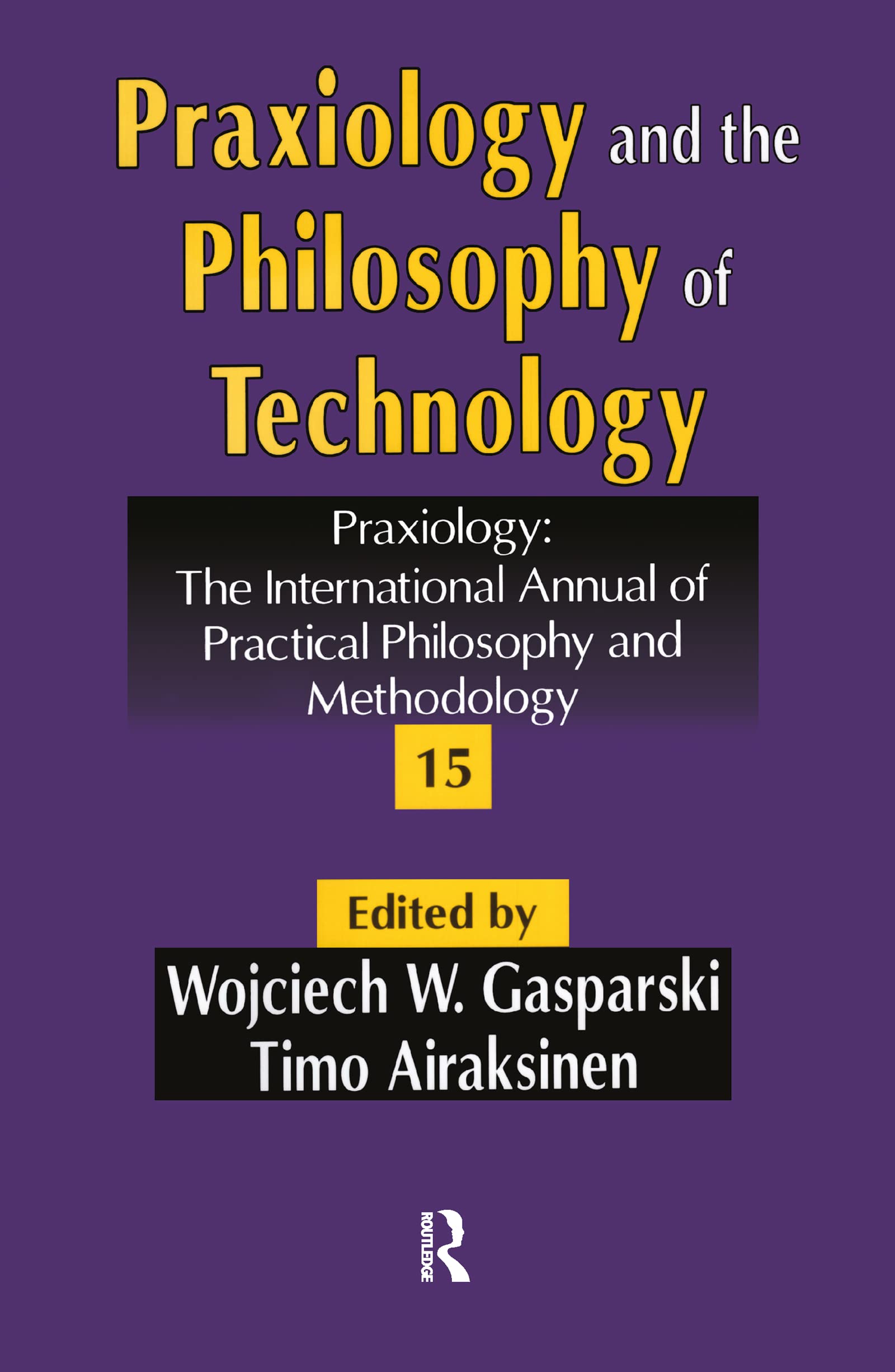 Praxiology and the Philosophy of Technology: Praxiology: The International Annual of Practical Philosophy and Methodology (PRAXIOLOGY: The ... Philosophy and Methodology, 15, Band 15) Philosophy
