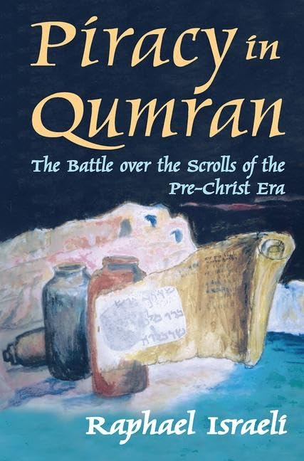 Piracy in Qumran: The Battle Over the Scrolls of the Pre-Christ Era Law