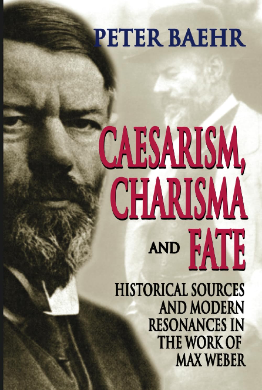Caesarism, Charisma and Fate: Historical Sources and Modern Resonances in the Work of Max Weber Social Sciences