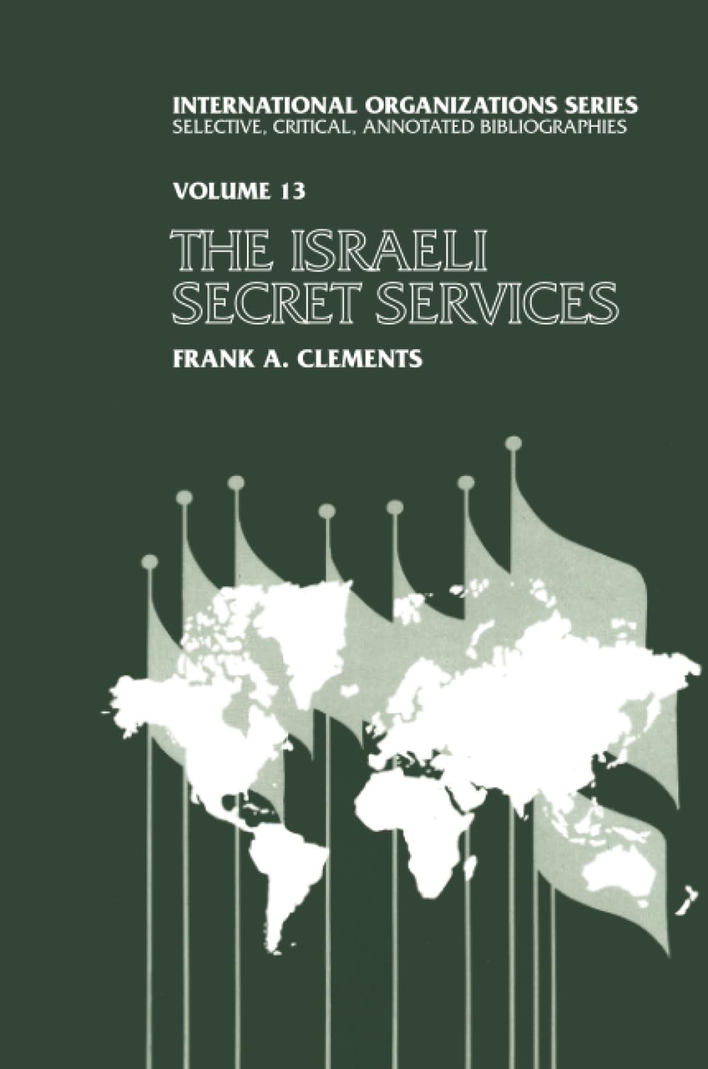 Israeli Secret Services: Documenting History, Charting Progress, and Exploring the World (International Organizations, 13, Band 13) Social Sciences
