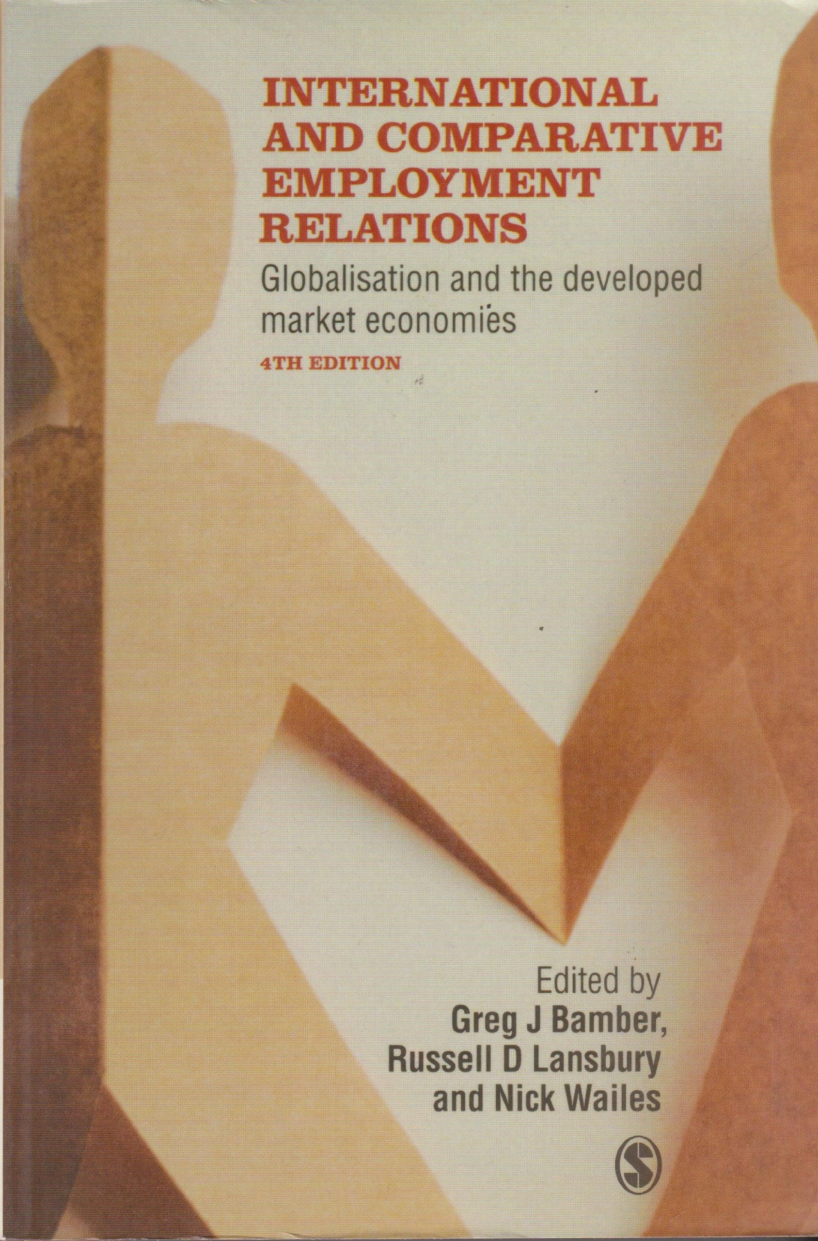 International and Comparative Employment Relations: Globalisation and the Developed Market Economies Business, Finance & Career