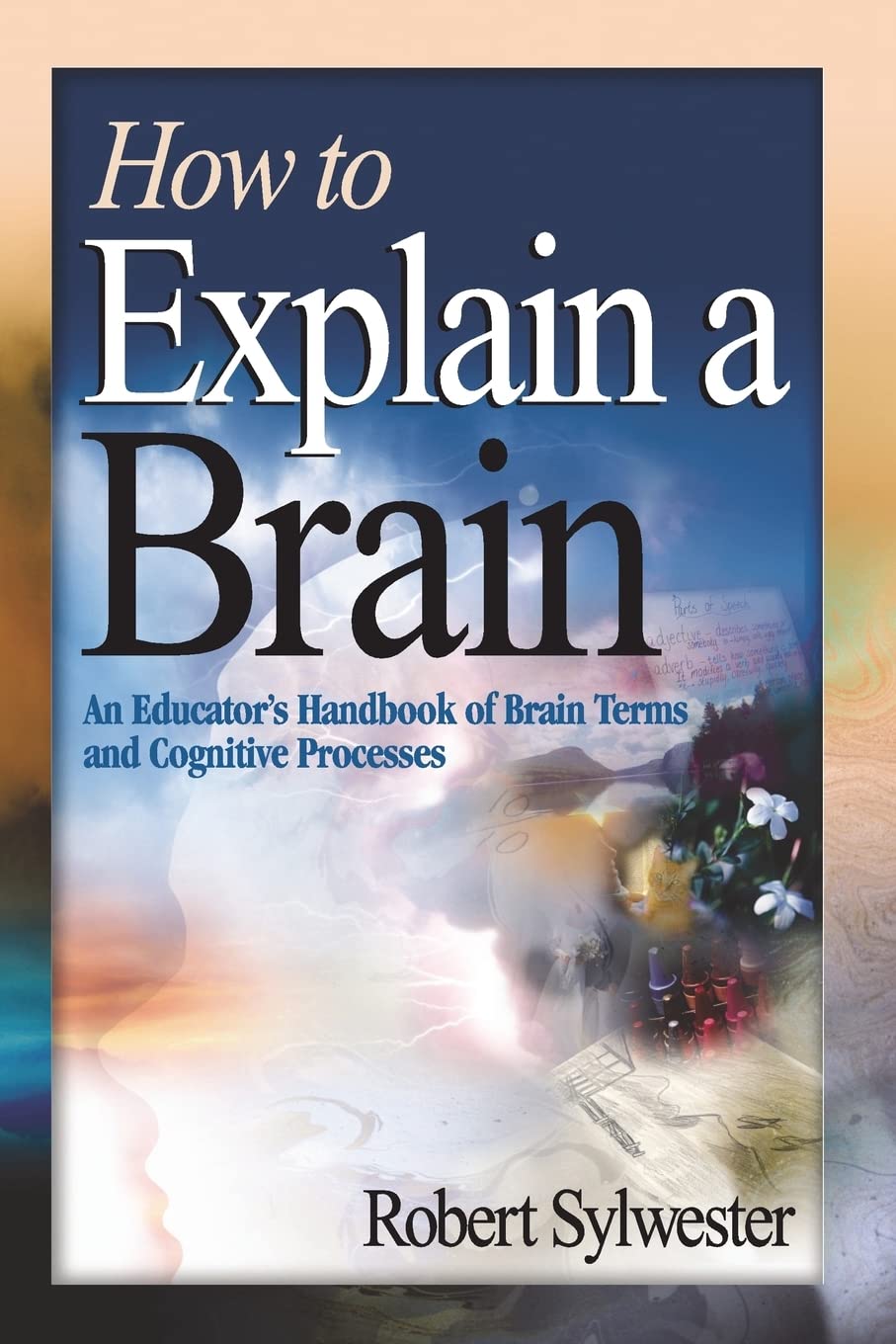 How to Explain a Brain: An Educator's Handbook Of Brain Terms And Cognitive Processes Medicine