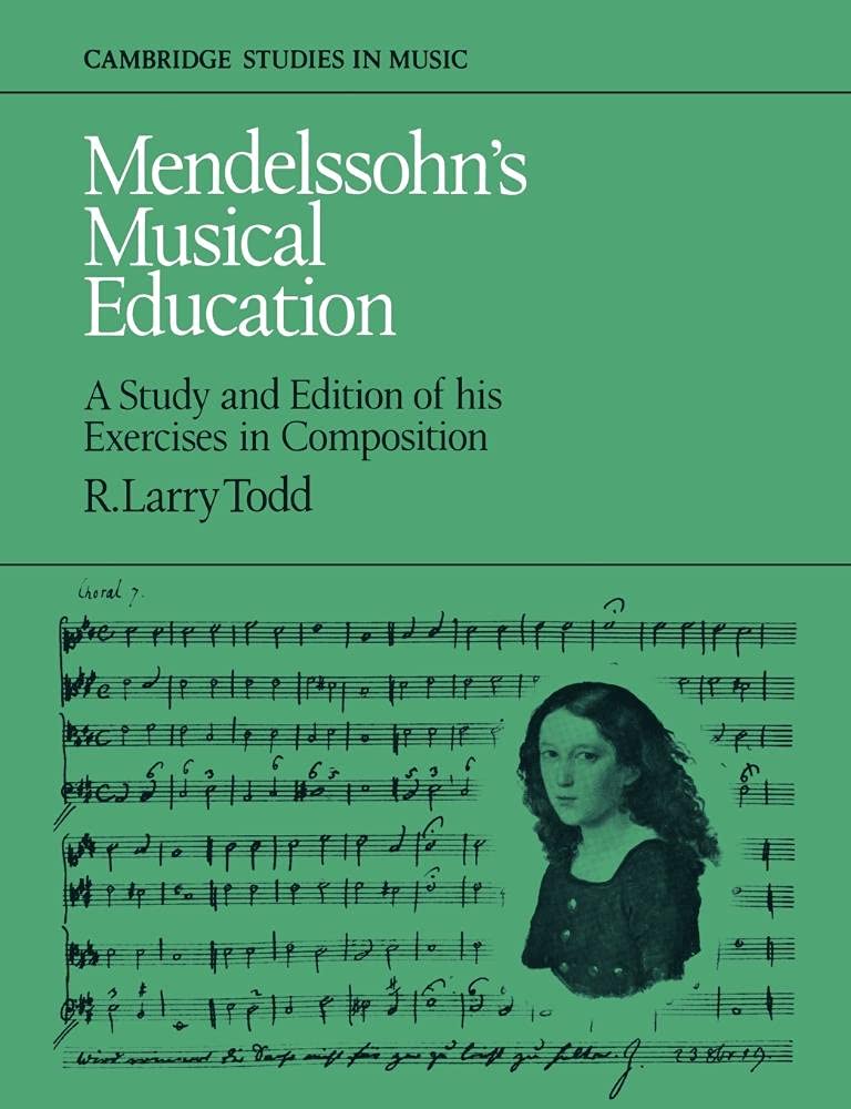 Mendelssohn's Musical Education: A Study and Edition of His Exercises in Composition (Cambridge Studies in Music) Arts & Music