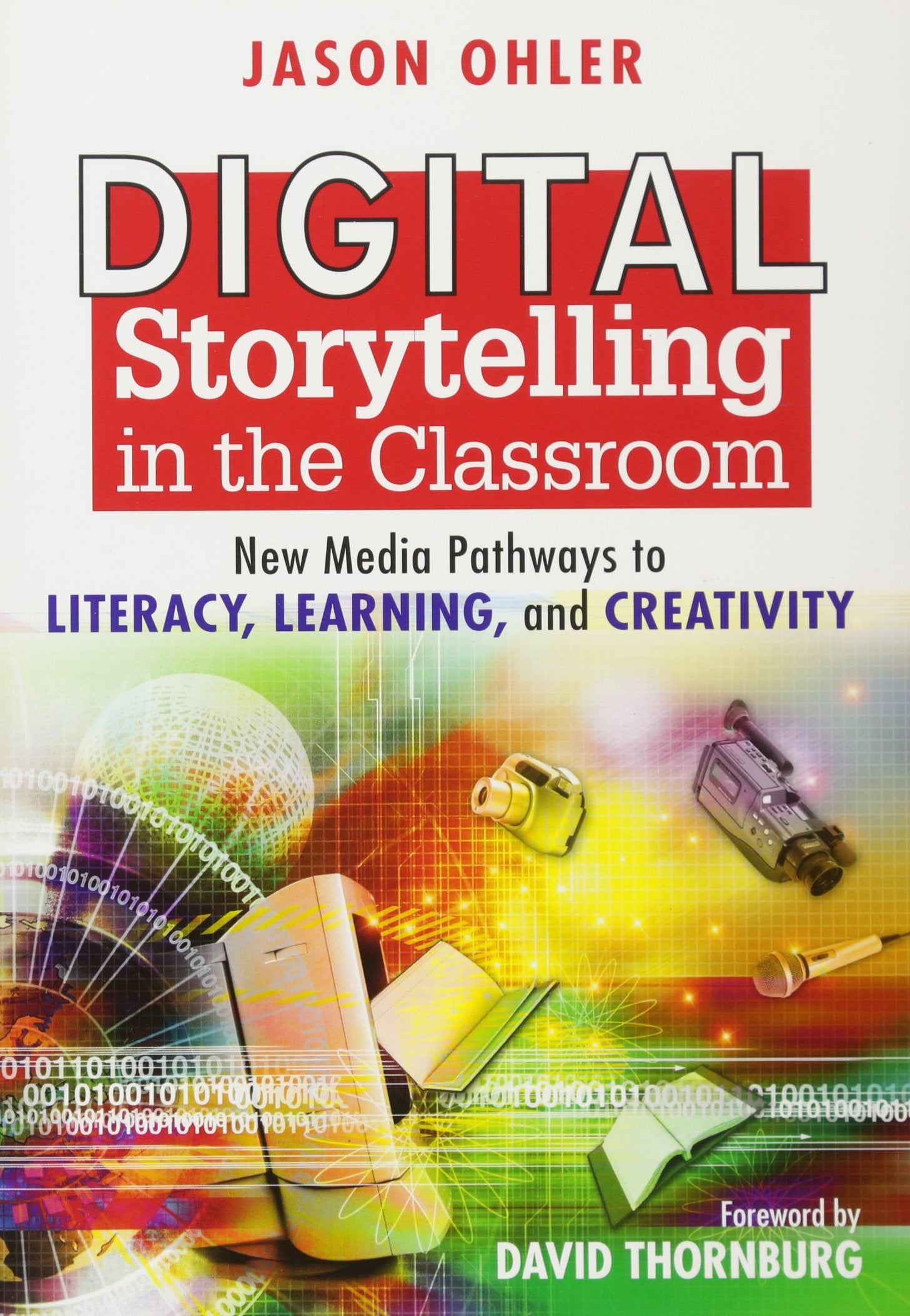 Digital Storytelling in the Classroom: New Media Pathways to Literacy, Learning, and Creativity Education & Training