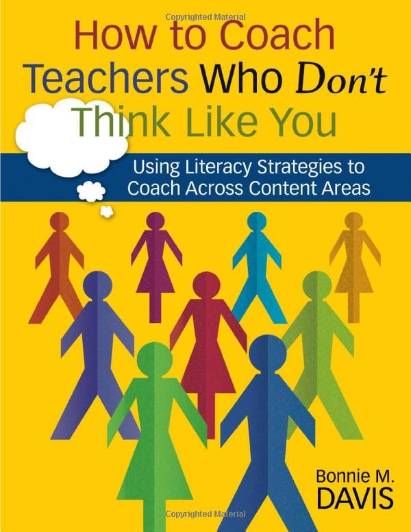 How to Coach Teachers Who Don't Think Like You: Using Literacy Strategies to Coach Across Content Areas Business, Finance & Career
