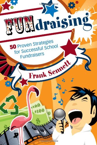 Fundraising: 50 Proven Strategies for Successful School Fundraisers Business, Finance & Career