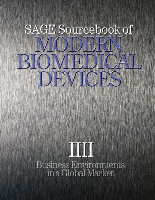 Sage Sourcebook of Modern Biomedical Devices: Business Environments in a Global Market Medicine