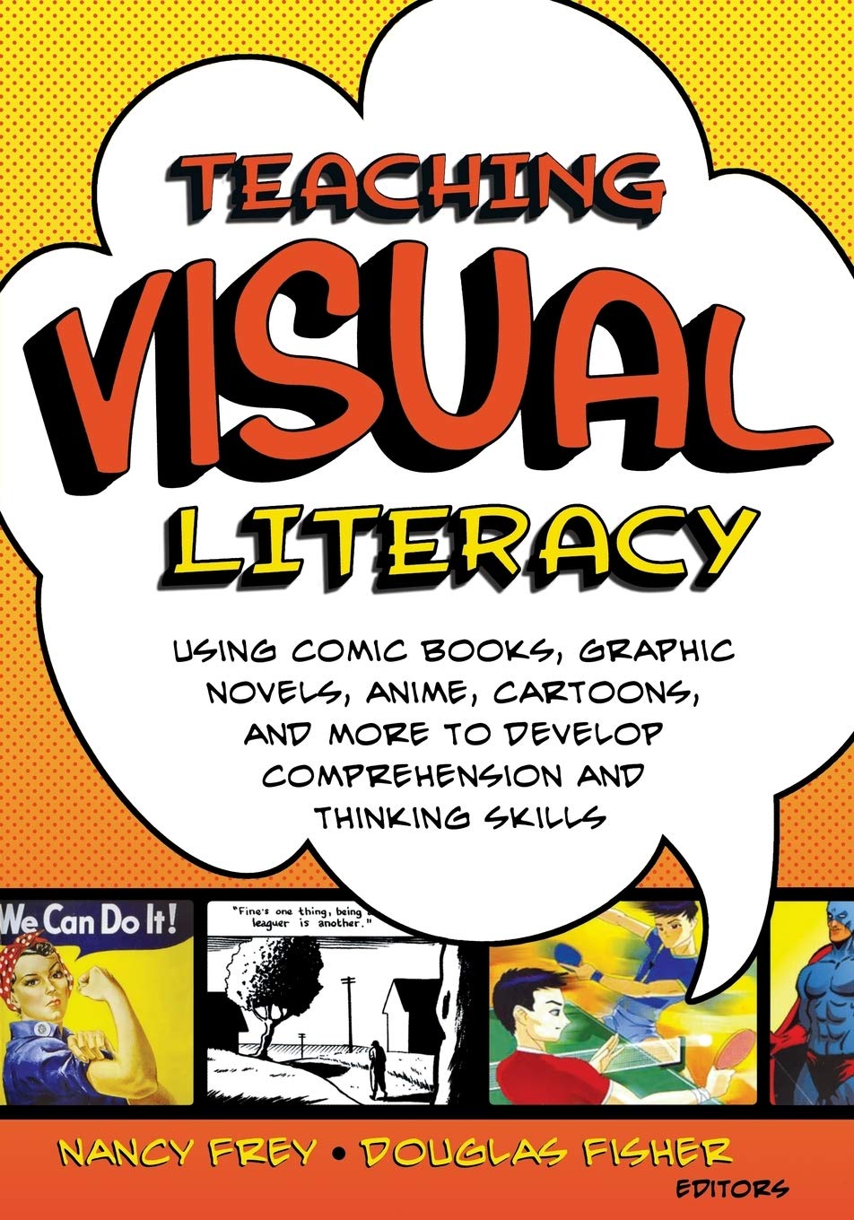 Teaching Visual Literacy: Using Comic Books, Graphic Novels, Anime, Cartoons, and More to Develop Comprehension and Thinking Skills Business, Finance & Career