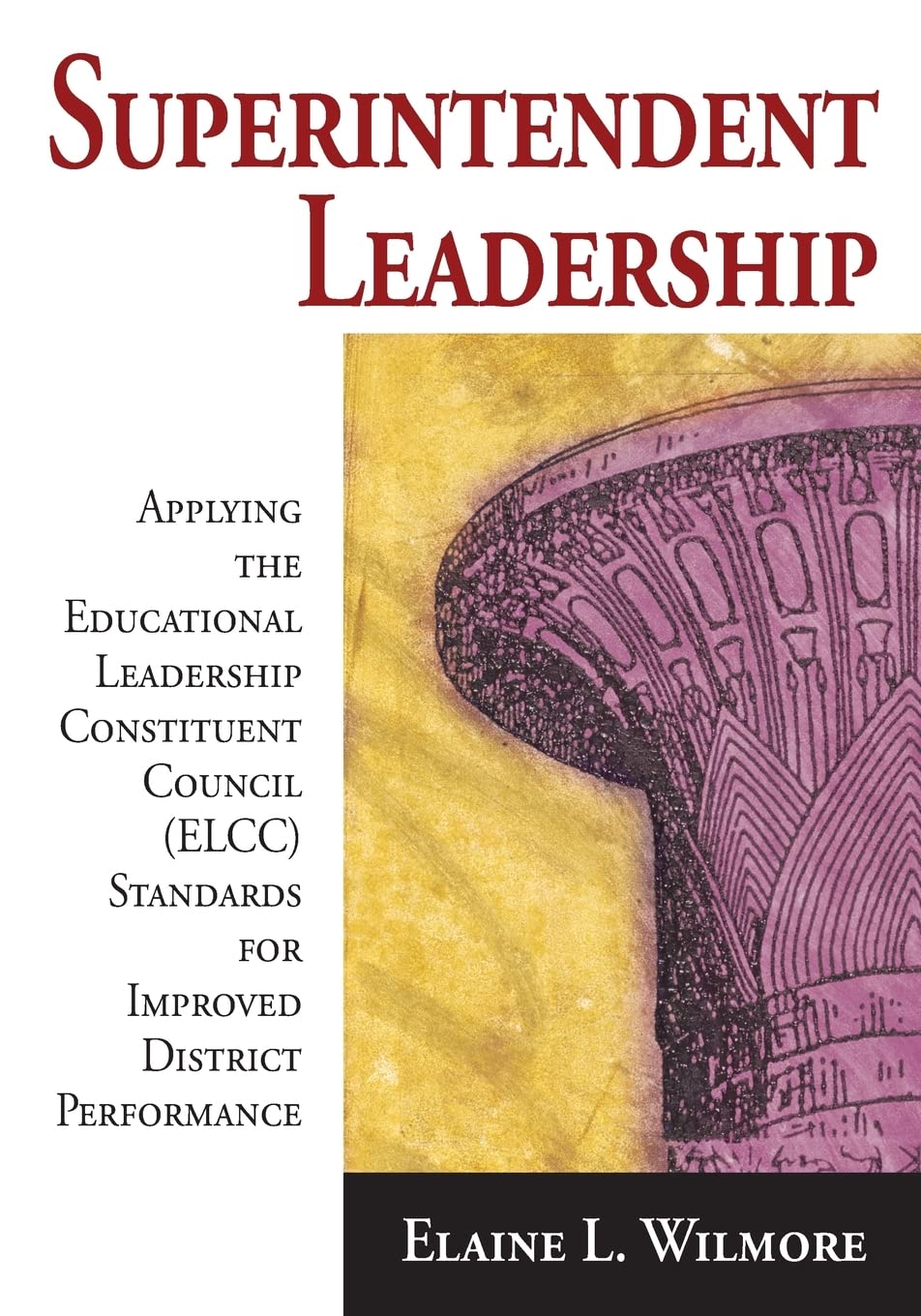 Superintendent Leadership: Applying the Educational Leadership Constituent Council Standards for Improved District Performance Education & Training