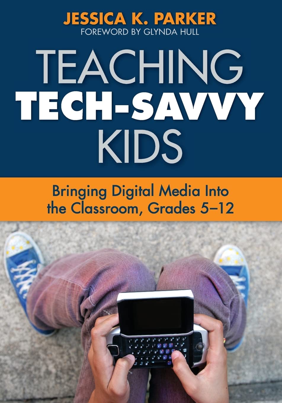 Teaching Tech-Savvy Kids: Bringing Digital Media Into the Classroom, Grades 5-12 Education & Training
