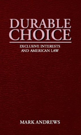 Durable Choice: Exclusive Interests and American Law Law