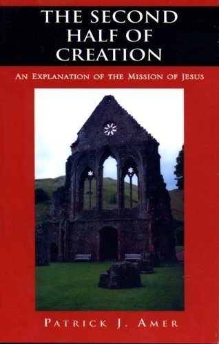 The Second Half of Creation: An Explanation of the Mission of Jesus Religion & Esotericism