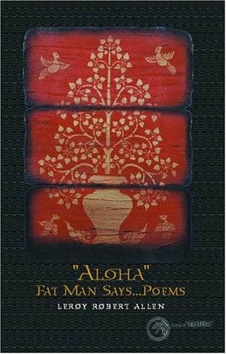 Aloha Fat Man Says...Poems Poetry