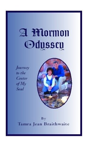 Mormon Odyssey, A: Journey to the Center of My Soul Memories