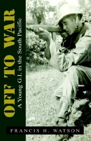 Off to War: A Young G.I. in the South Pacific Biographies & Memoirs