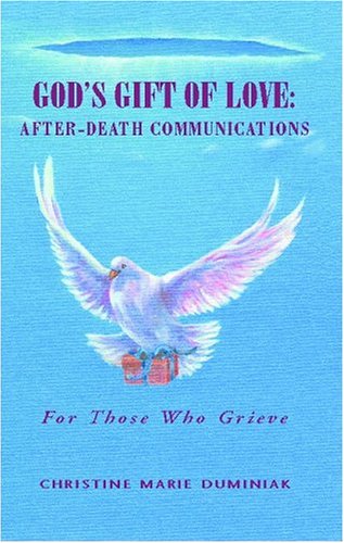God's Gift of Love: After Death Communications for Those Who Grieve Partnership & Love