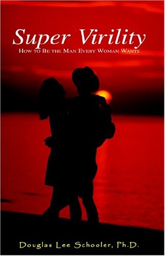 Super Virility: How To Be The Man Every Woman Wants Health, Nutrition & Fitness