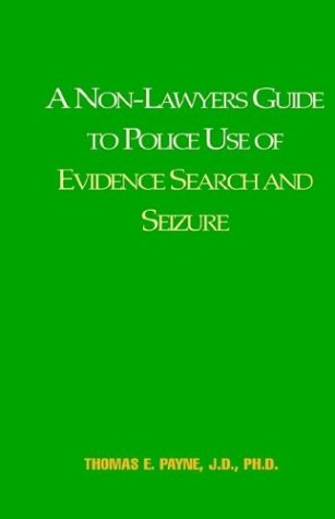 A Non-Lawyers Guide to Police Use of Evidence Search and Seizure: Hey Can They Do That? Law