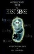 An Introduction to Faith the First Sense: A Guide to Biblical Faith Religion & Esotericism