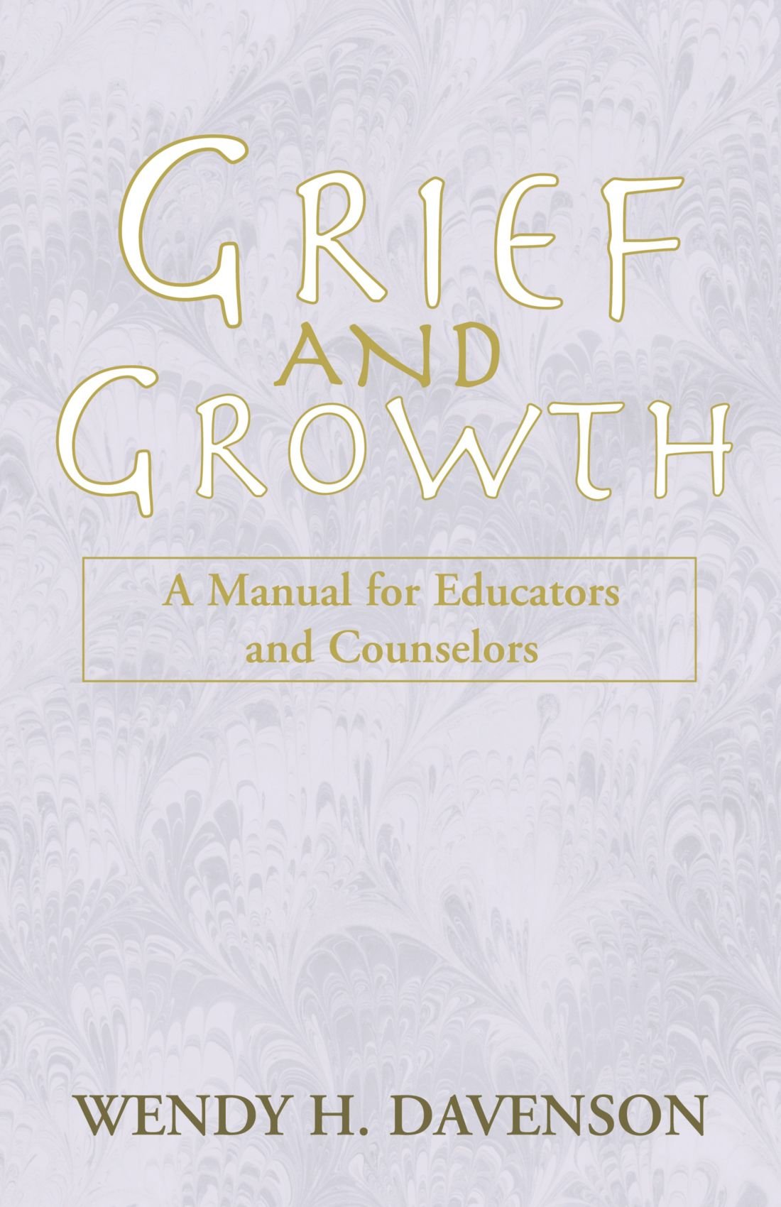 Grief and Growth: A Manual for Educators and Counselors Self-help