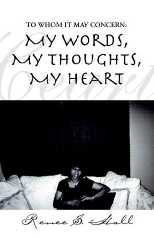 To Whom It May Concern: My Words, My Thoughts, My Heart Poetry