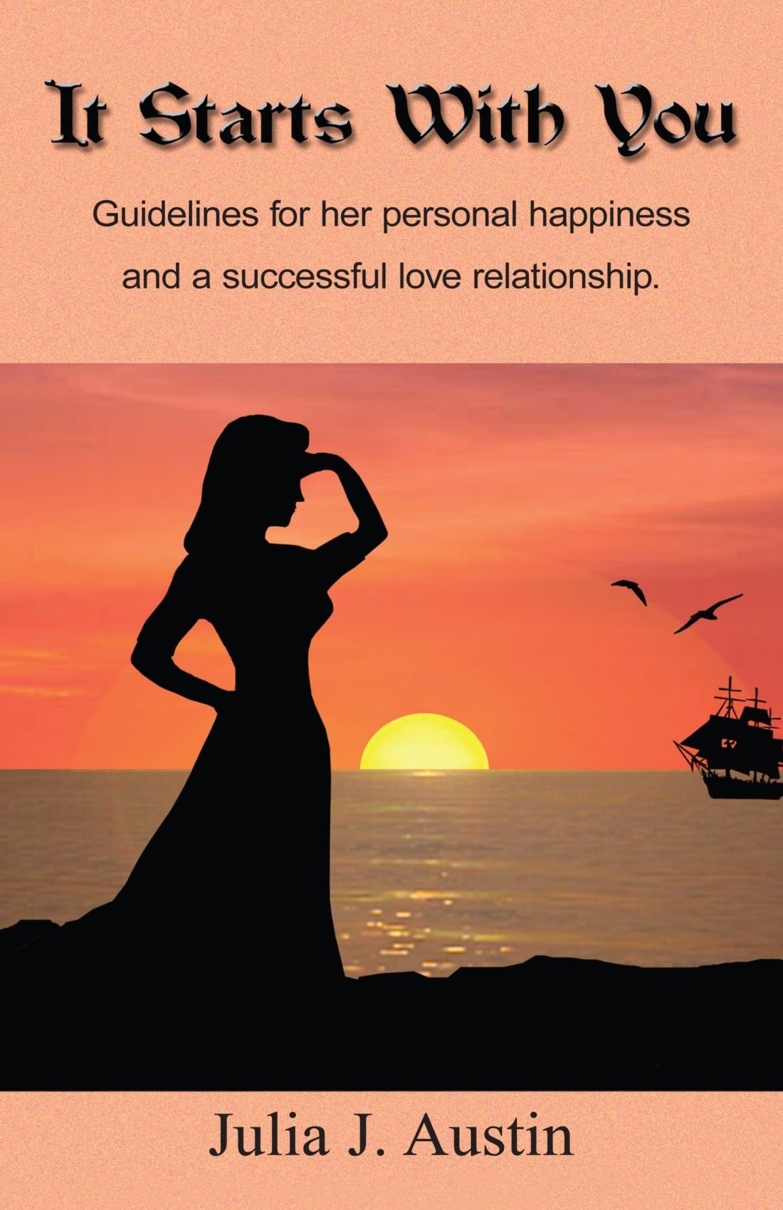 It Starts With You: Guidelines For Her Personal Happiness And A Successful Love Relationship Partnership & Love