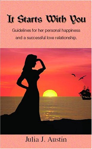 It Starts With You: Guidelines For Her Personal Happiness And A Successful Love Relationship Self-help