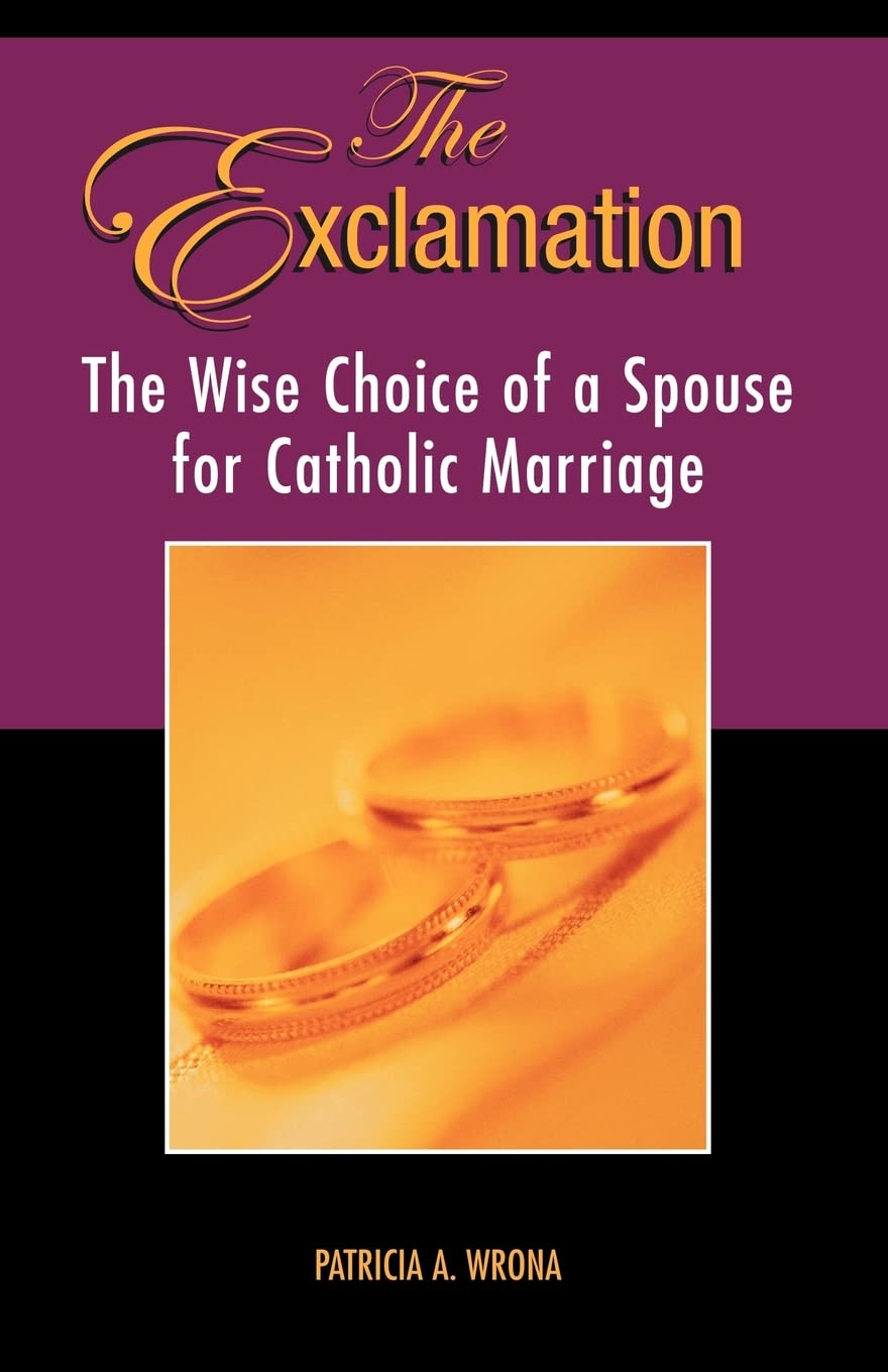 The Exclamation: The Wise Choice of a Spouse for Catholic Marriage Parents & Children
