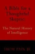 A Bible For A Thoughtfull Skeptic, The Natural History Of Intelligence Philosophy