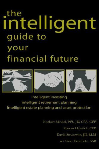 The Intelligent Guide to Your Financial Future: Intelligent Investing Intelligent Retirement Planning Intelligent Estate Planning And Asset Protection Business, Finance & Career