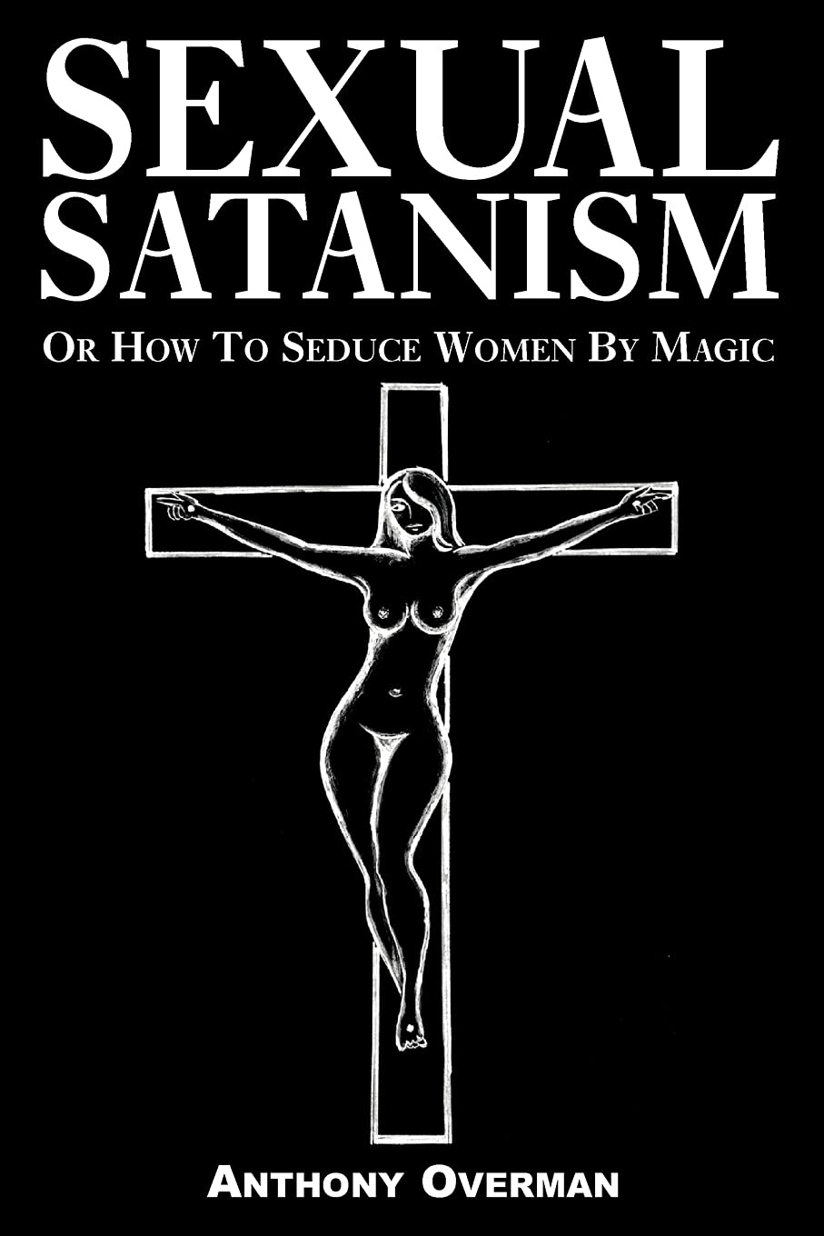 SEXUAL SATANISM Or How To Seduce Women By Magic Social Sciences