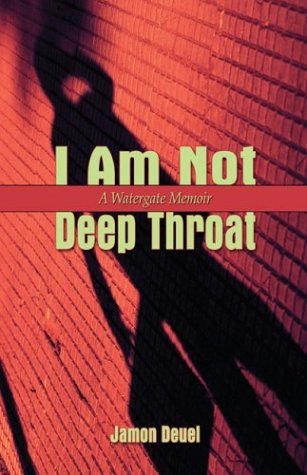 I Am Not Deep Throat: A Watergate Memoir Politics & History