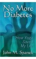 No More Diabetes: How Yoga Saved My LIfe Health, Nutrition & Fitness