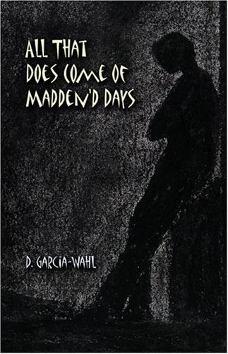 All That Does Come Of Madden'd Days Poetry