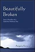 Beautifully Broken into a Sacrifice of a Lifetime Without You Poetry