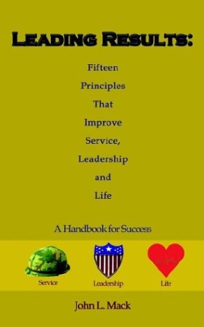 Leading Results: Fifteen Principles That Improve Service Leadership and Life: a Handbook for Success Books