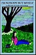 I'm Nobody but Myself: A Collection of Poems and Writings Poetry