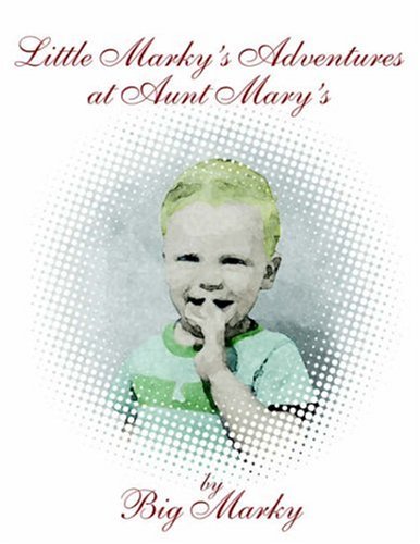 Little Marky's Adventures At Aunt Mary's Non-fiction