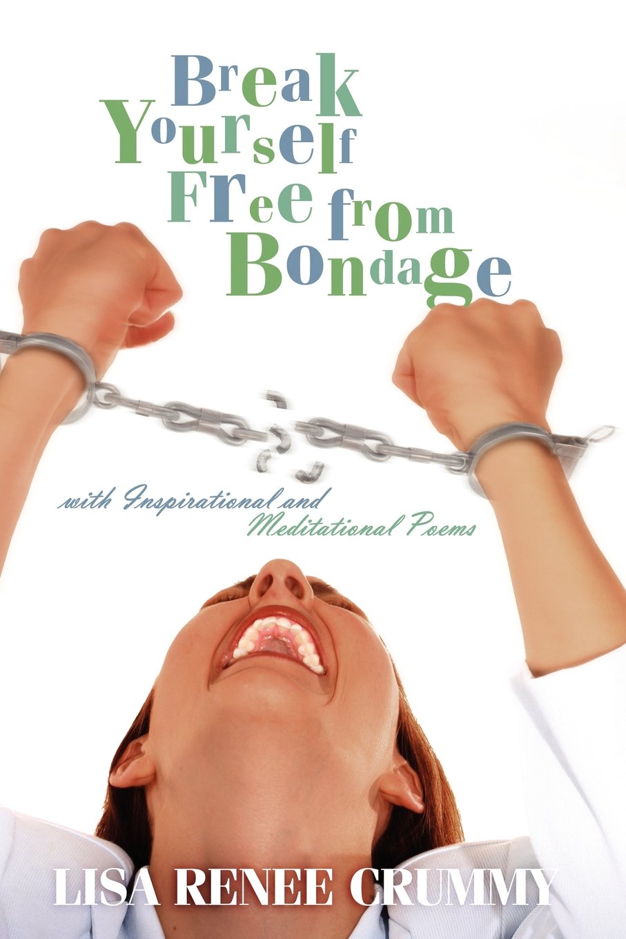Break Yourself Free from Bondage With Inspirational and Meditational Poems Poetry