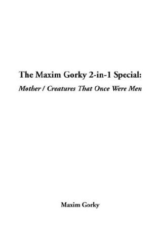 The Maxim Gorky 2-In-1 Special: Mother / Creatures That Once Were Men Books