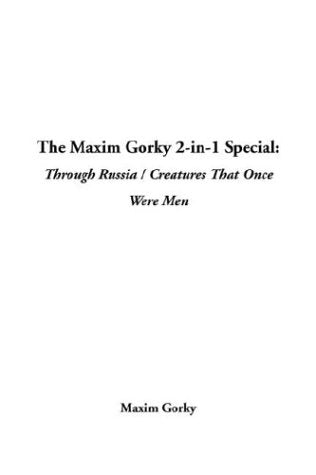 The Maxim Gorky 2-In-1 Special: Through Russia / Creatures That Once Were Men Books