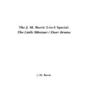 The J. M. Barrie 2-In-1 Special: The Little Minister / Dear Brutus Books