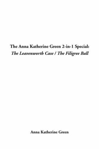 The Anna Katherine Green 2-In-1 Special: The Leavenworth Case / the Filigree Ball Books