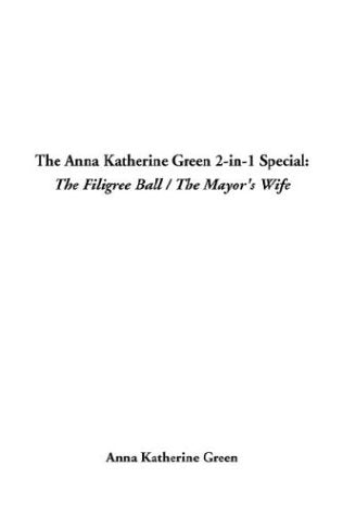 The Anna Katherine Green 2-In-1 Special: The Filigree Ball / the Mayor's Wife Books
