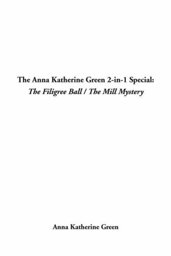 The Anna Katherine Green 2-In-1 Special: The Filigree Ball / the Mill Mystery Books